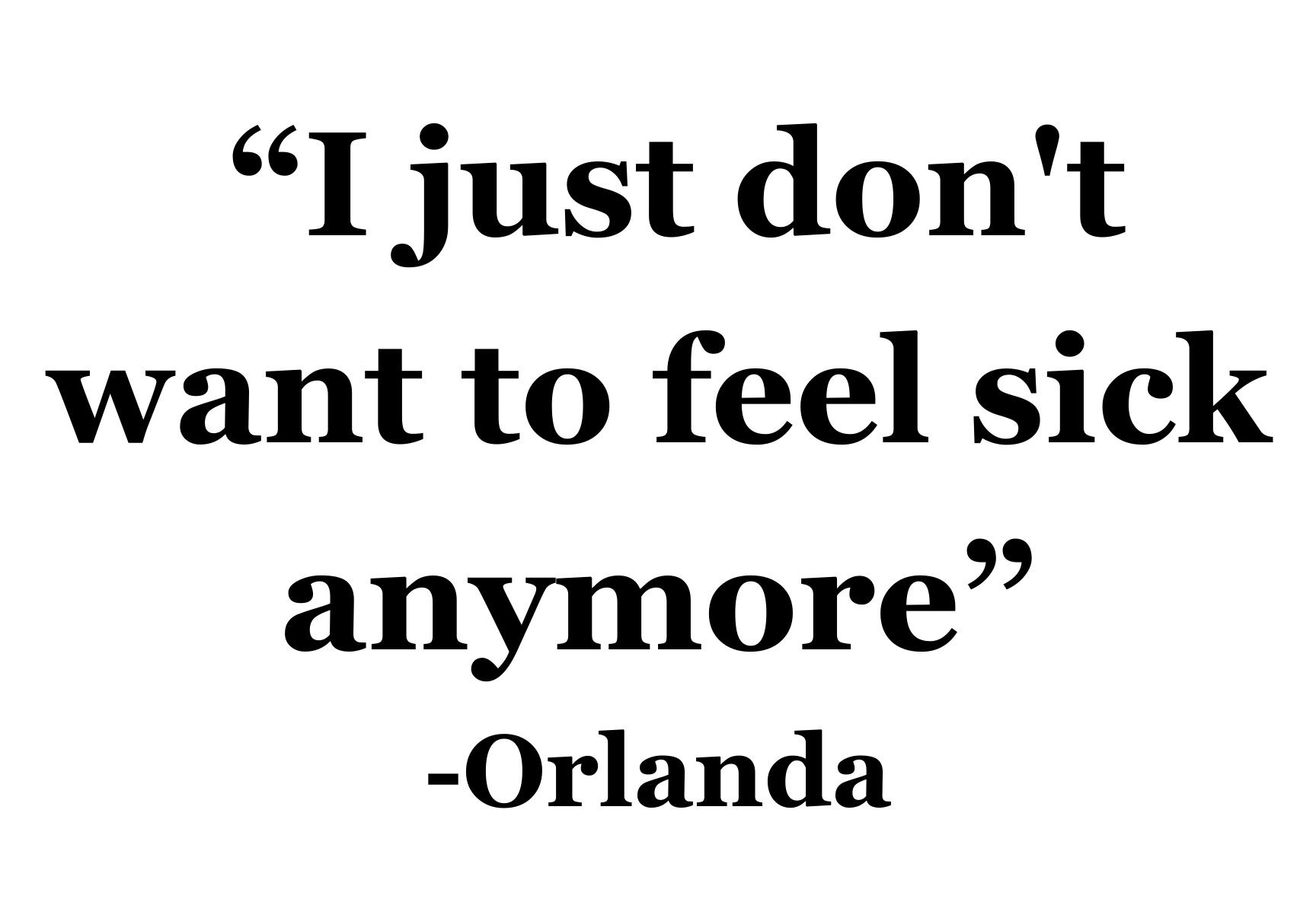 I just don 't want to feel sick anymore - 1